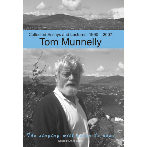 The Singing will Never be Done. Tom Munnelly: Collected Essays and Lectures